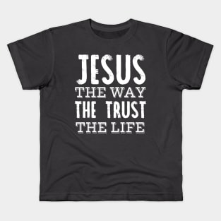 Jesus the way the trust the life Kids T-Shirt